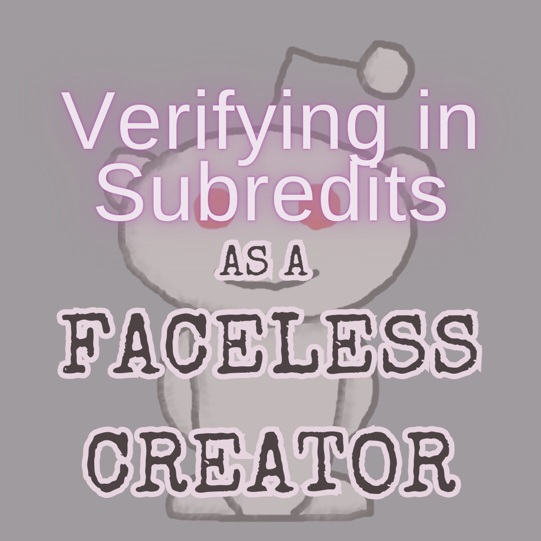 How To: Verify in subreddits As a Faceless Creator