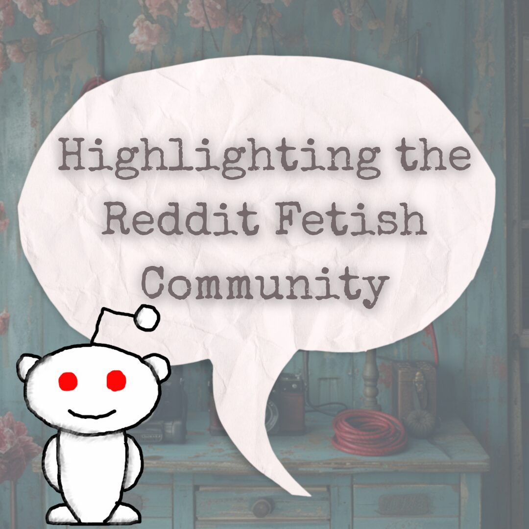 Highlighting the Reddit Fetish Community: Spreading Positivity